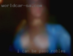 I can be dominant Paso Robles if need be.
